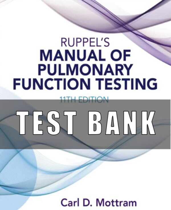 Test bank for Ruppel's Manual of Pulmonary Function Testing 11th Edition