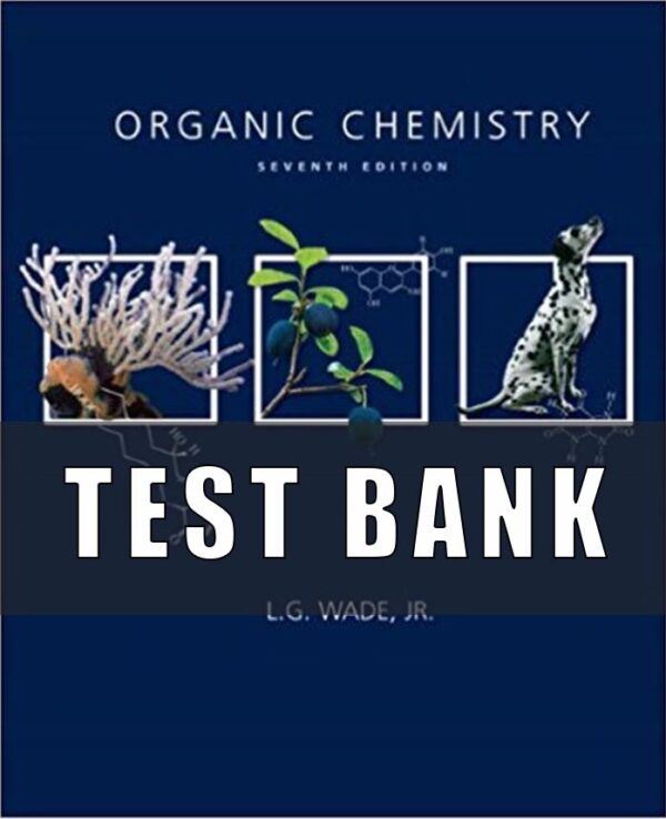 Test Bank For Organic Chemistry 7th Edition by L. G. Wade Jr.