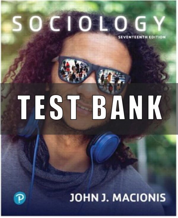 Test Bank for Sociology, 17th Edition, John J Macionis