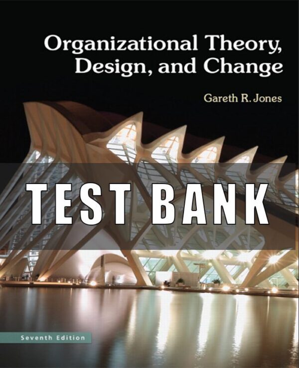 Test Bank for Organizational Theory Design and Change 7th Edition by Jones