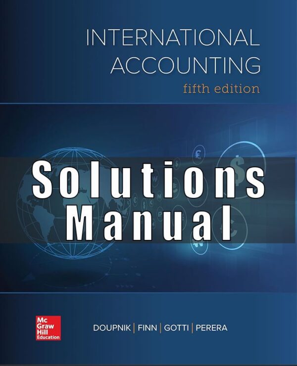 Solution Manual for International Accounting, 5th Edition, Timothy Doupnik, Mark Finn, Giorgio Gotti, Hector Perera