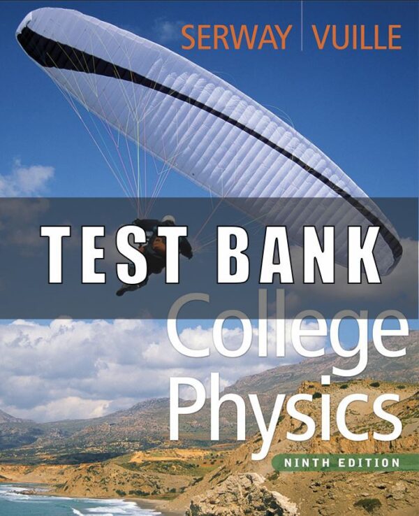 Test Bank For College Physics 9th Edition SERWAY, VUILLE