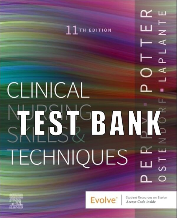 Test Bank for Clinical Nursing Skills and Techniques 11th Edition by Anne Griffin Perry