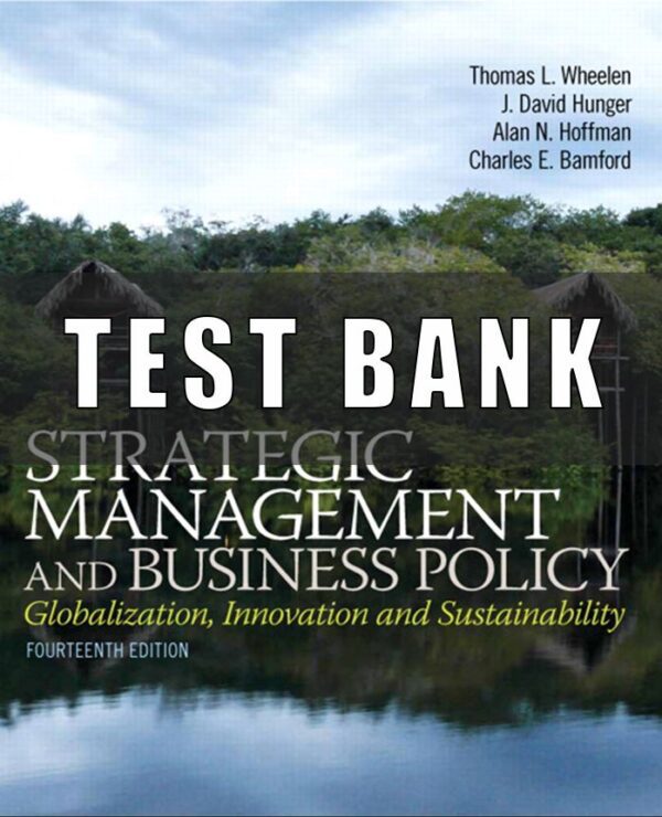 Test Bank For Strategic Management and Business Policy Globalization Innovation and Sustainablility 14th Edition Thomas L. Wheelen