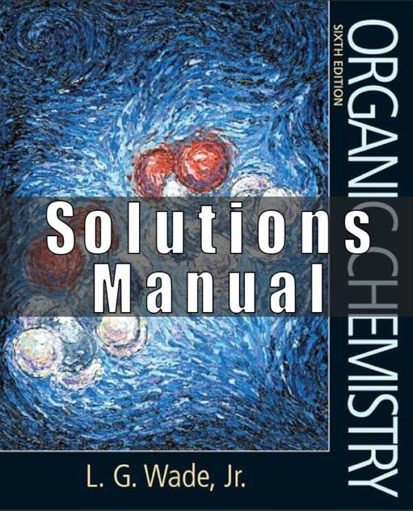 Solutions Manual For  Organic 6th Edition Chemistry Leroy G. Wade Jr