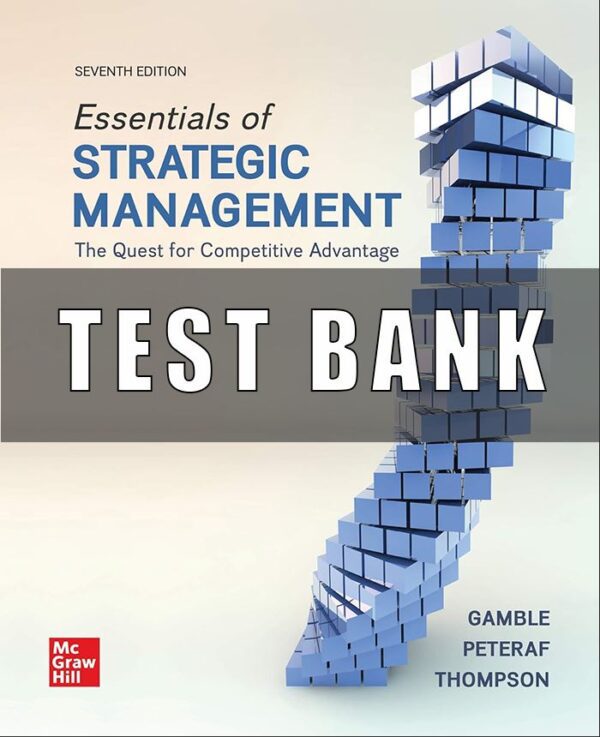 Test Bank For Essentials of Strategic Management The Quest for Competitive Advantage 7th Edition by John E. Gamble