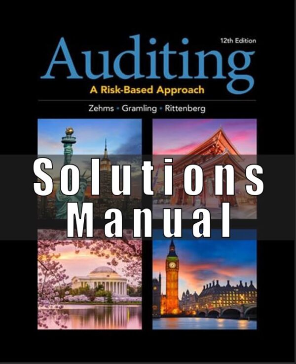 Solution Manual for Auditing A Risk Based-Approach, 12th Edition, Karla M. Johnstone-Zehms, Audrey A. Gramling, Larry E. Rittenberg