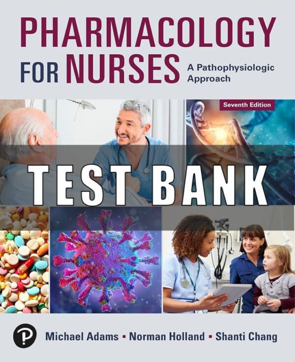 Test Bank for Pharmacology for Nurses A Pathophysiologic Approach 7th Edition