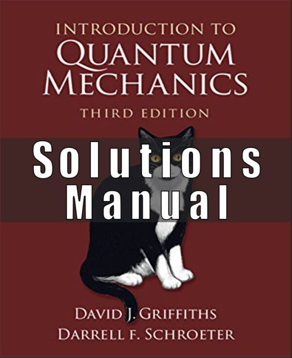 Solution Manual to Introduction to Quantum Mechanics 3rd Edition, Kindle Edition by David J. Griffiths , Darrell F. Schroeter