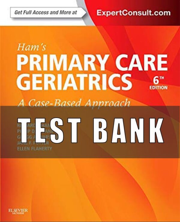 Test Bank for Ham’s Primary Care Geriatrics A Case-Based Approach 6th Edition by Richard J. Ham