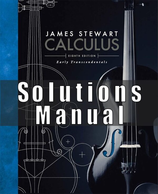 Solutions Manual For Calculus Early Transcendentals 8th Edition, Edition by James Stewart