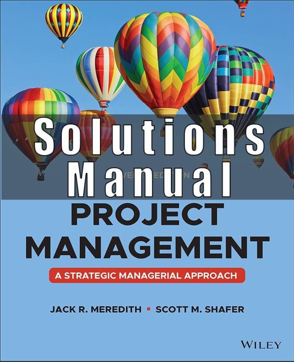 Solution Manual for Project Management A Managerial Approach 11th Edition Meredith