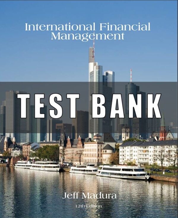 Test Bank for International Financial Management, 12th Edition, Jeff Madura