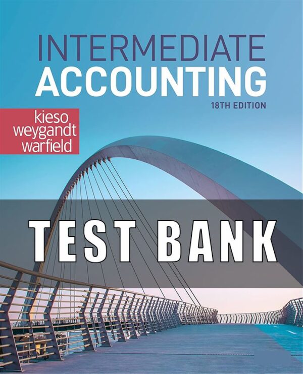 Test Bank for Intermediate Accounting 18th Edition by Donald E. Kieso