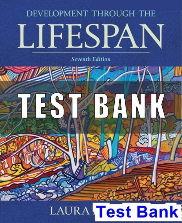 Test Bank For Development Through the Lifespan 7th Edition Berk