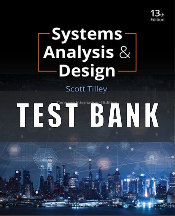 Test Bank for Systems Analysis and Design, 13th Edition, Scott Tilley