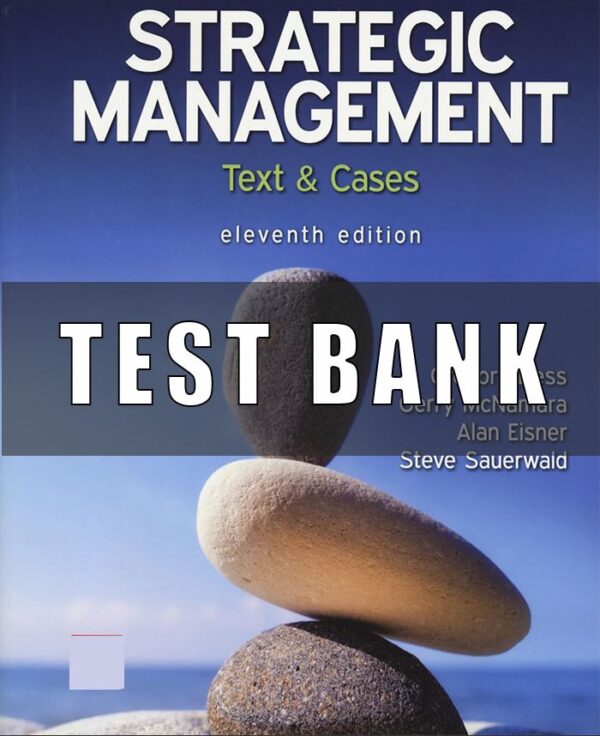 Test Bank for Strategic Management Text and Cases, 11th Edition, Gregory Dess, Gerry McNamara,