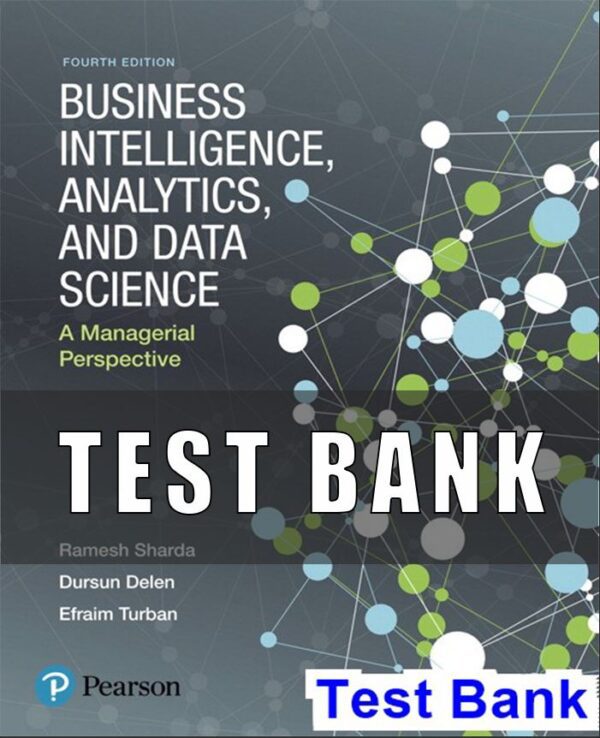 Test Bank For Business Intelligence Analytics and Data Science A Managerial Perspective 4th Edition Sharda