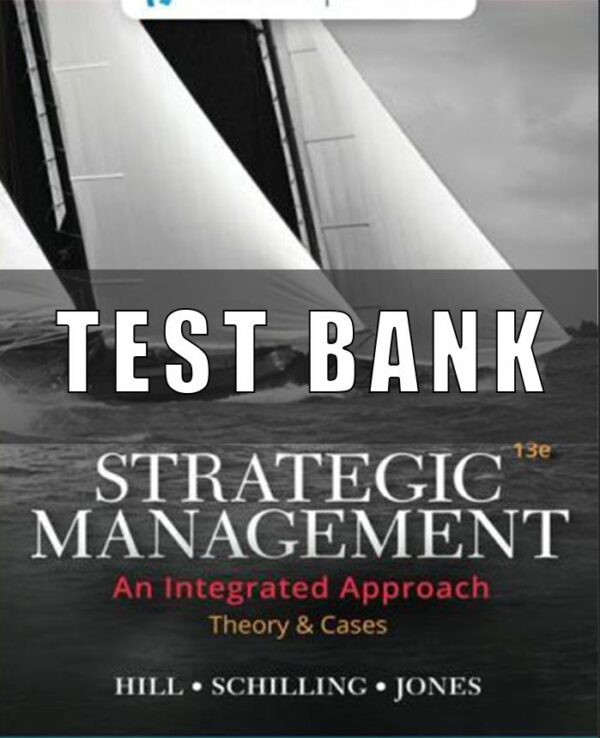 Test Bank for Strategic Management Theory and Cases An Integrated Approach, 13th Edition, Charles W. L. Hill