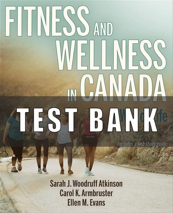 Test Bank For Fitness and Wellness in Canada 1st Edition by Atkinson