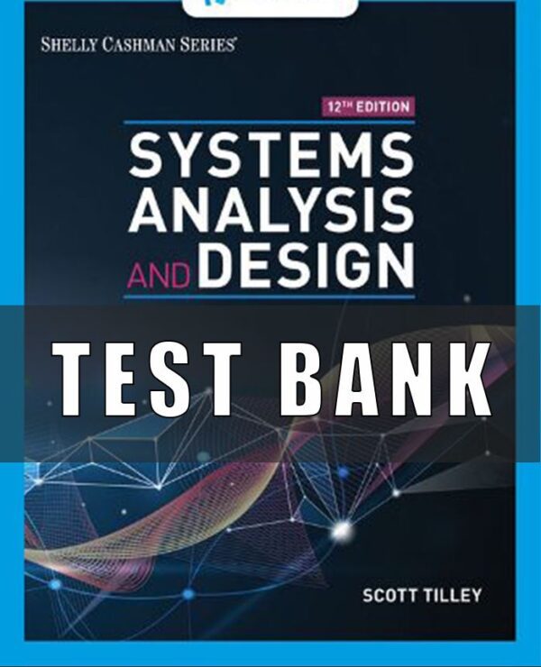 Test Bank for Systems Analysis and Design, 12th Edition, Scott Tilley