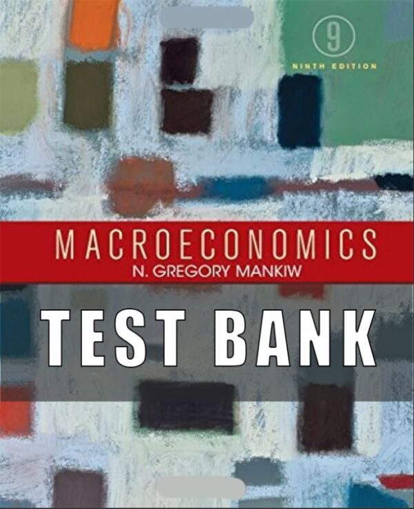 Test Bank For Macroeconomics 9th Edition Mankiw