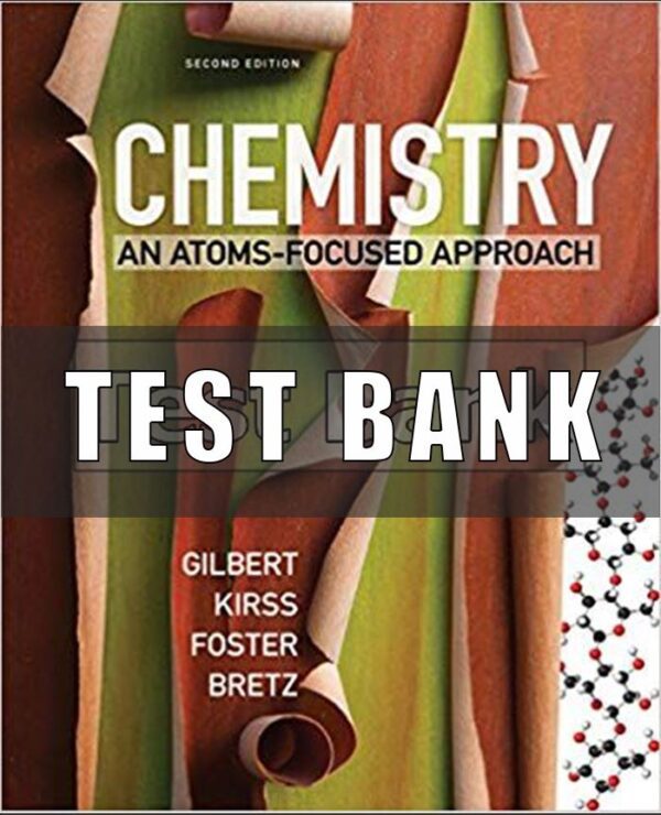 Test Bank For Chemistry An Atoms Focused Approach 2nd Edition Gilbert