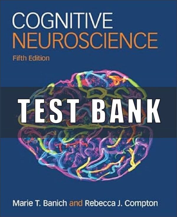 Test Bank for Cognitive Neuroscience, 5th Edition, Marie T. Banich Rebecca J. Compton