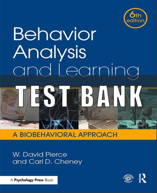 Test Bank for Behavior Analysis and Learning A Biobehavioral Approach, 6th Edition, W. David Pierce, Carl D. Cheney