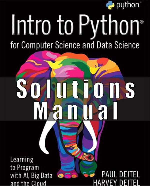 Solution Manual for Intro to Python for Computer Science and Data Science Learning to Program with AI, Big Data and The Cloud By Paul J. Deitel, Harvey M. Deitel,