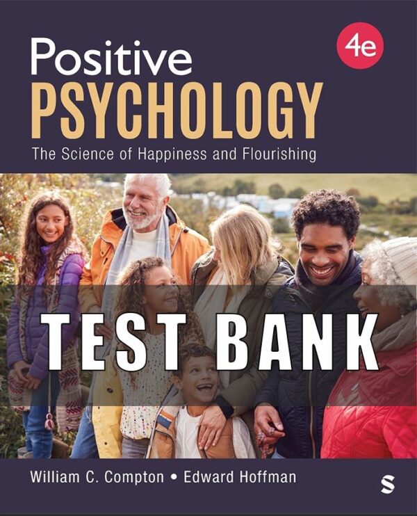 Test Bank for Positive Psychology The Science of Happiness and Flourishing 4th Edition By William C. Compton, Edward Hoffman,