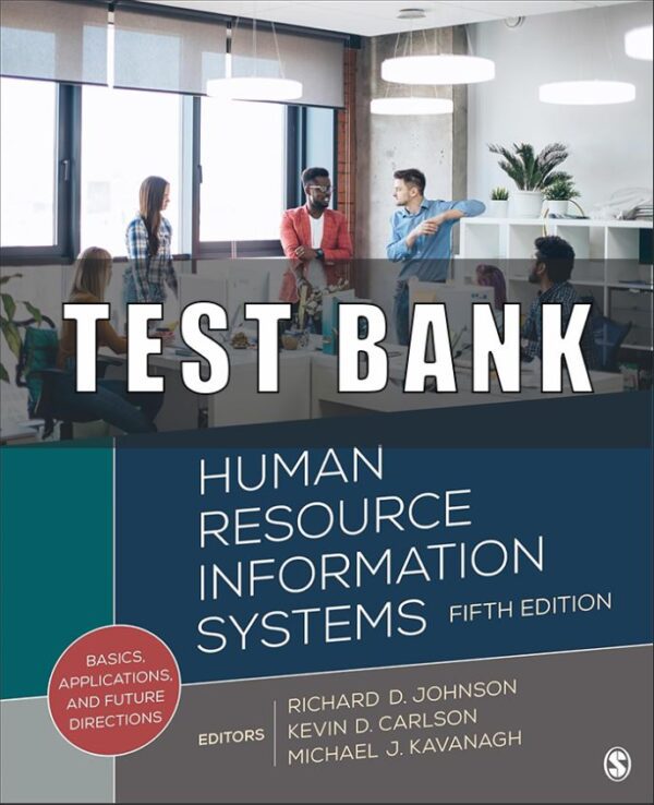 Test Bank For Human Resource Information Systems Basics, Applications, and Future Directions 5th Edition by Richard D Johnson