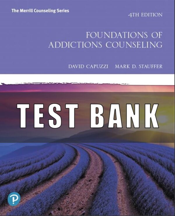 Test Bank for Foundations of Addictions Counseling, 4th Edition, David Capuzzi, Mark D. Stauffer