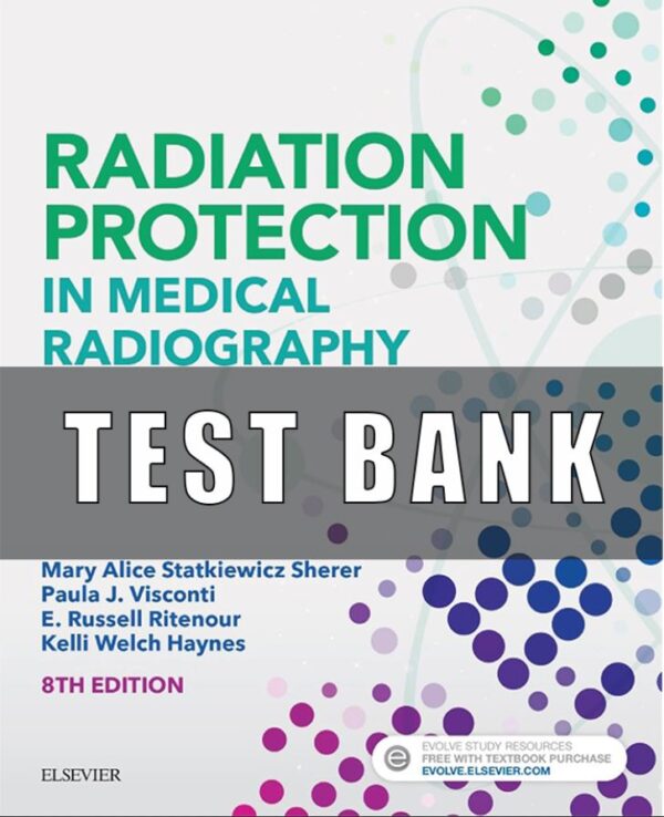 Test Bank for Radiation Protection in Medical Radiography 8th Edition Sherer