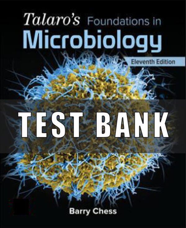 Test Bank for Talaro’s Foundations in Microbiology, 11th Edition, Barry Chess