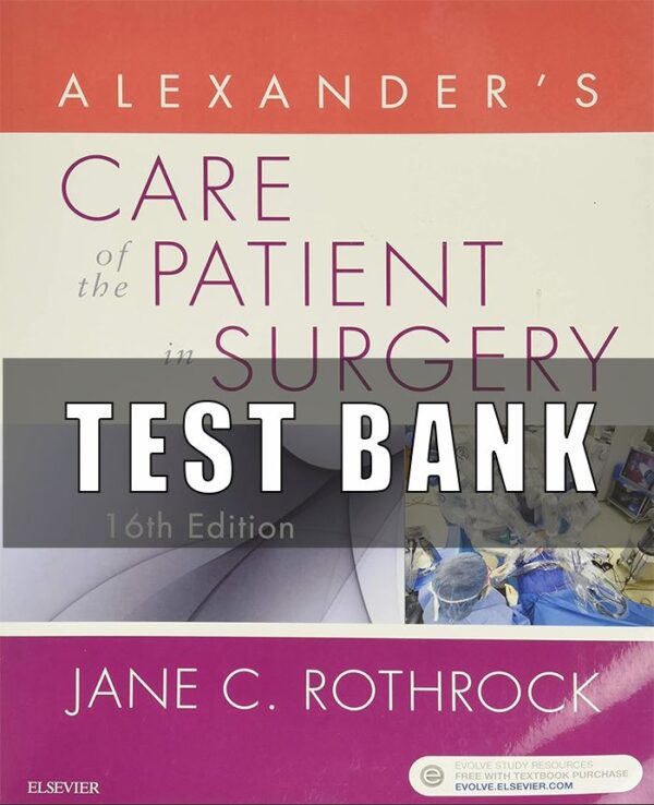 Test bank For Alexander’s Care of the Patient in Surgery 16th Edition Rothrock