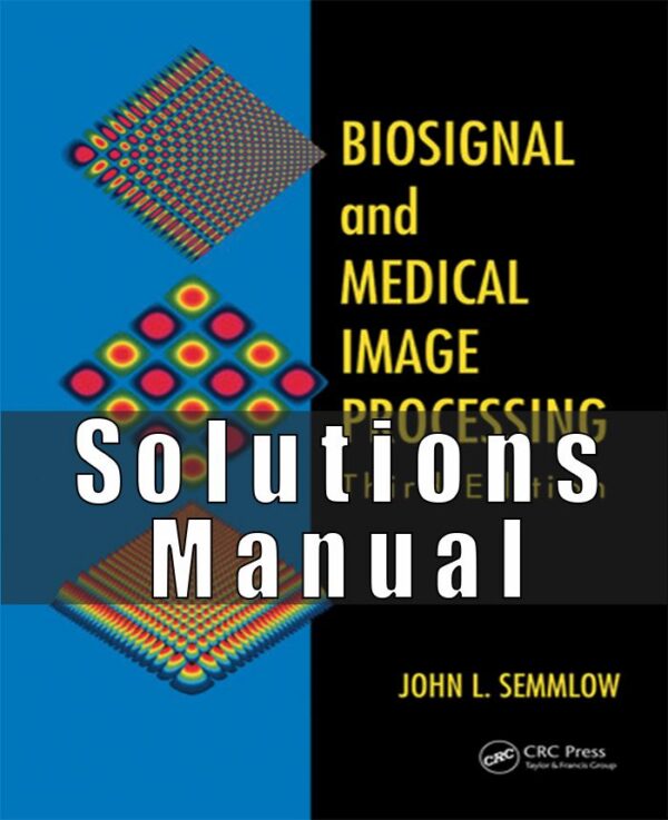 Solution Manual For Biosignal and Medical Image Processing 3rd Edition by John L Semmlow