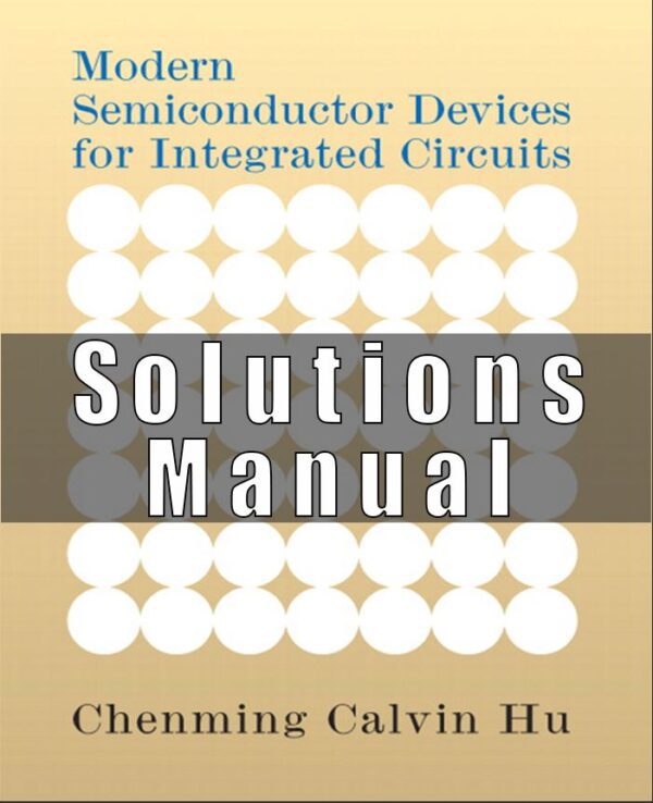 Solution Manual for Modern Semiconductor Devices for Integrated Circuits Chenming C. Hu