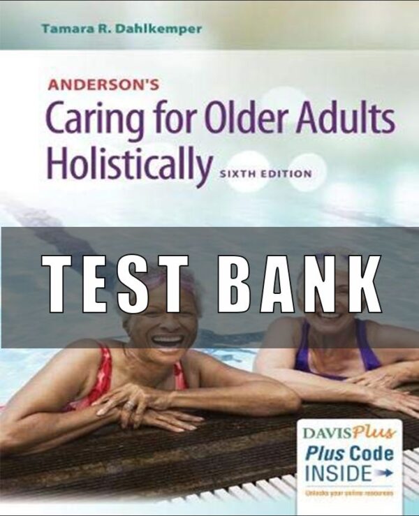 Test Bank for Andersons Caring for Older Adults Holistically 6th Edition by Tamara R. Dahlkemper