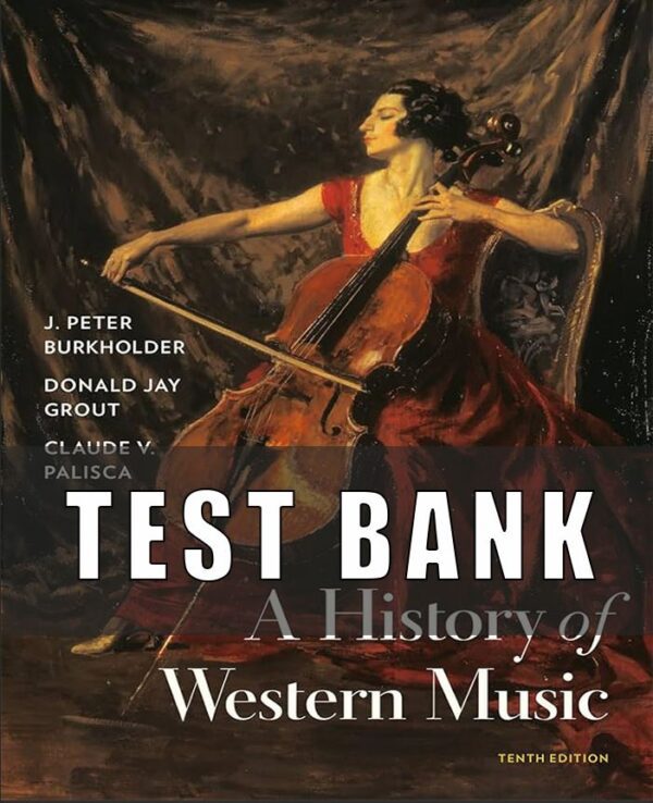 Test Bank for A History of Western Music 10th Edition Burkholder