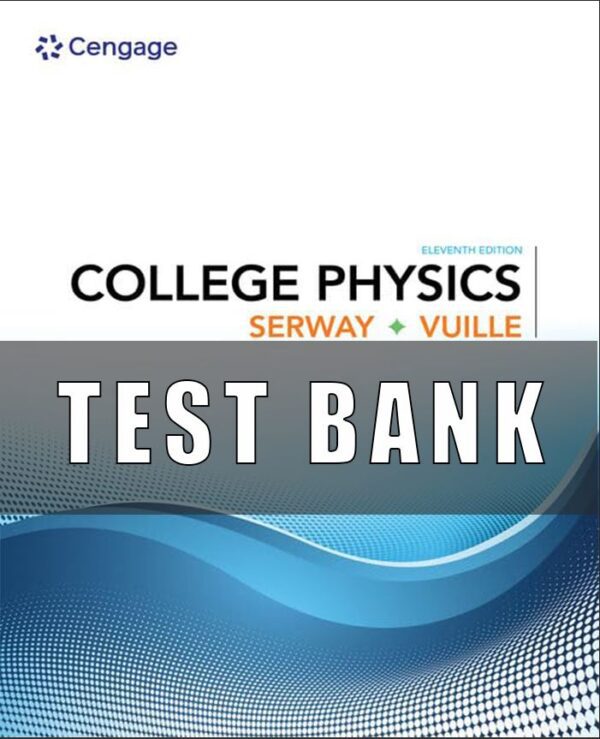 Test Bank For College Physics 11th Edition SERWAY, VUILLE