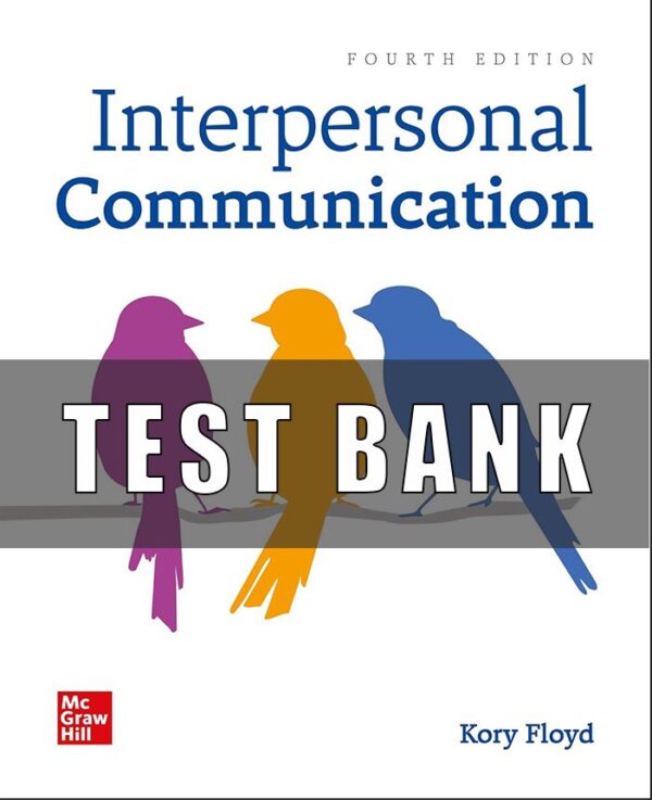 Test Bank for Interpersonal Communication 4th Edition By Kory Floyd