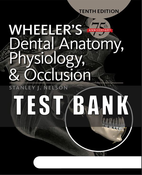 Test Bank for Wheeler’s Dental Anatomy Physiology and Occlusion 10th Edition by Nelson