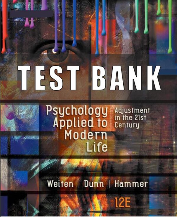 Test Bank For Psychology Applied to Modern Life Adjustment in the 21st Century 12th Edition Weiten