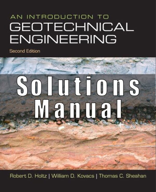 Solutions Manual For An Introduction to Geotechnical Engineering Holtz Kovacs 2nd Edition