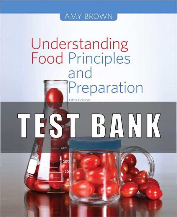 Test Bank For Understanding Food Principles and Preparation 5th Edition Amy Christine Brown