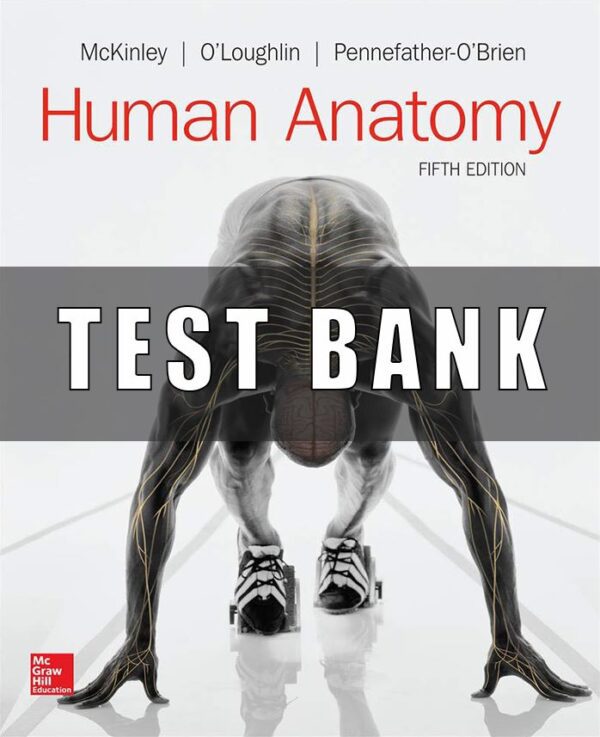 Test Bank for Human Anatomy, 5th Edition, Michael McKinley, Valerie O’Loughlin Elizabeth Pennefather-O’Brien