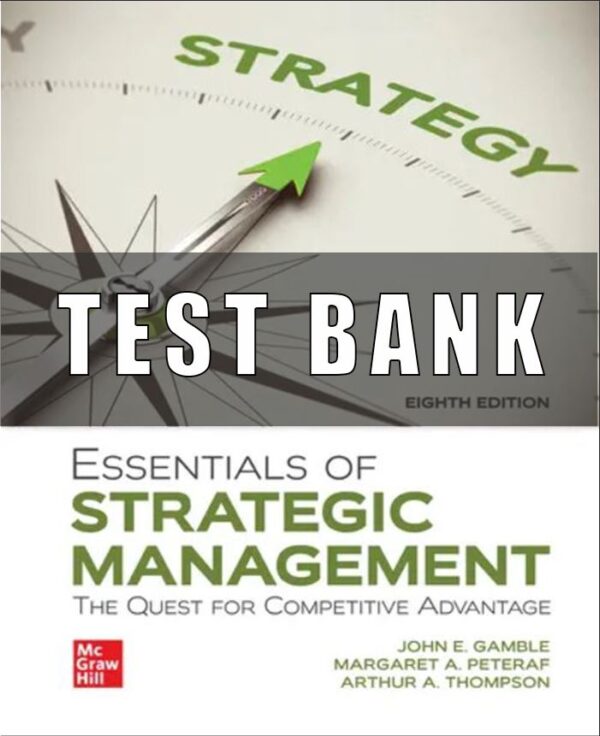 Test Bank For Essentials of Strategic Management The Quest for Competitive Advantage 8th Edition by John E. Gamble