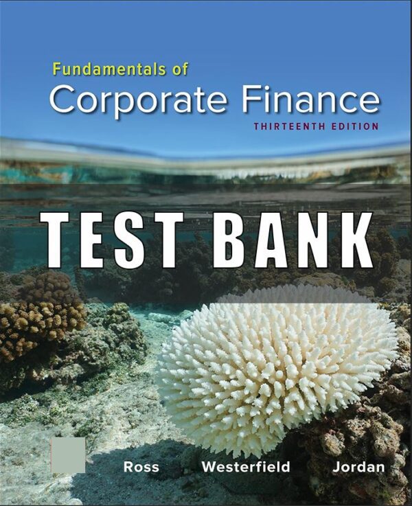 Test Bank For Fundamentals of Corporate Finance 13th Edition Ross