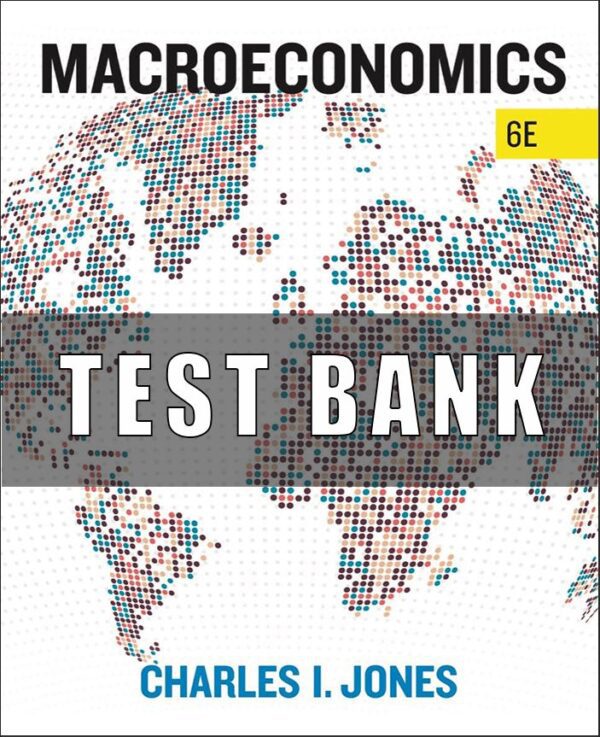 Test Bank for Macroeconomics 6th Edition Charles I Jones